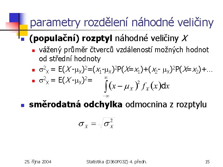 parametry rozdělení náhodné veličiny n (populační) rozptyl náhodné veličiny X n n vážený průměr