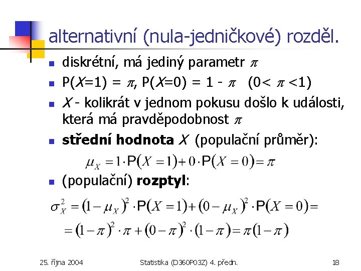 alternativní (nula-jedničkové) rozděl. n diskrétní, má jediný parametr P(X=1) = , P(X=0) = 1