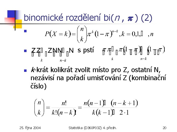 binomické rozdělení bi(n , ) (2) n s pstí n n k-krát kolikrát zvolit