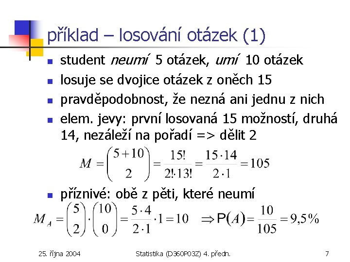 příklad – losování otázek (1) n n n student neumí 5 otázek, umí 10