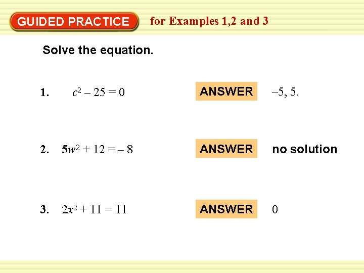 EXAMPLE 1 for Examples 1, 2 and 3 Solve quadratic equations GUIDED PRACTICE Solve