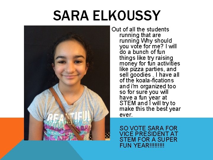 SARA ELKOUSSY Out of all the students running that are running Why should you