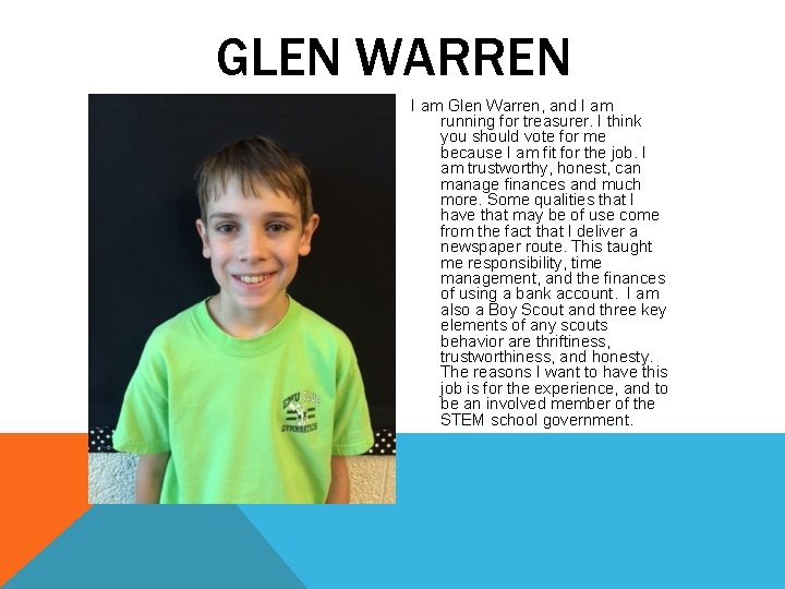 GLEN WARREN I am Glen Warren, and I am running for treasurer. I think