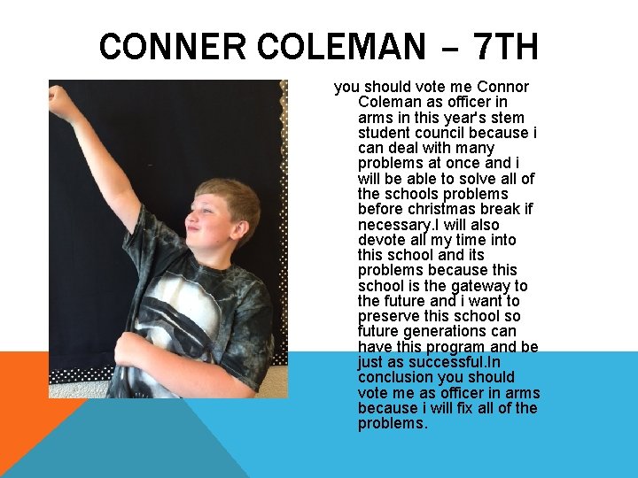 CONNER COLEMAN – 7 TH you should vote me Connor Coleman as officer in