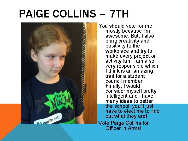 PAIGE COLLINS – 7 TH You should vote for me, mostly because I'm awesome.