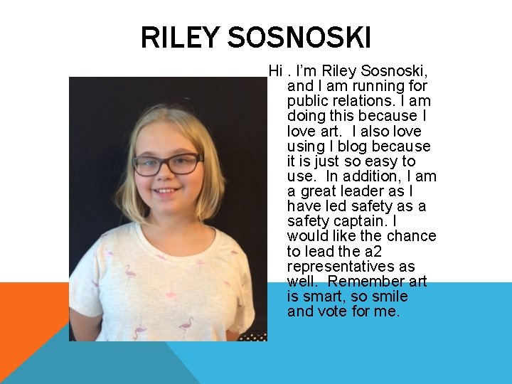 RILEY SOSNOSKI Hi. I’m Riley Sosnoski, and I am running for public relations. I