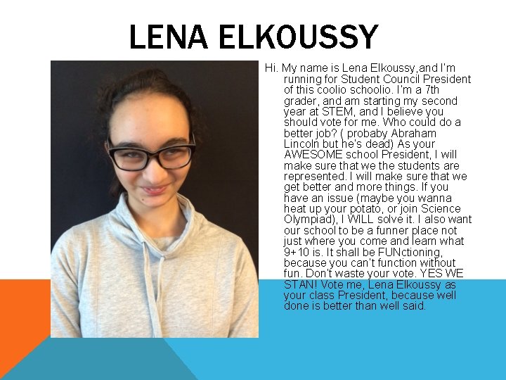 LENA ELKOUSSY Hi. My name is Lena Elkoussy, and I’m running for Student Council