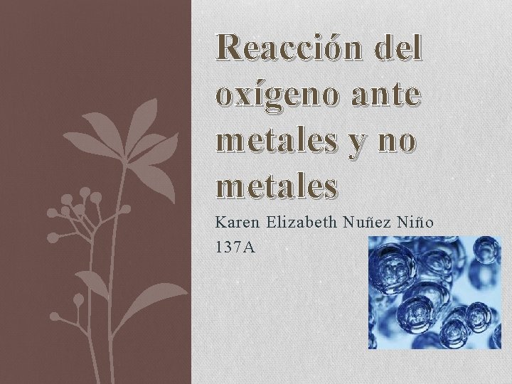 Reacción del oxígeno ante metales y no metales Karen Elizabeth Nuñez Niño 137 A