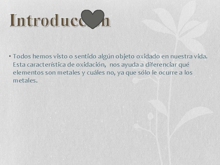 Introducción • Todos hemos visto o sentido algún objeto oxidado en nuestra vida. Esta