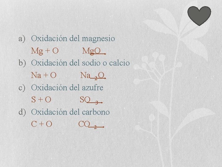 a) Oxidación del magnesio Mg + O Mg. O b) Oxidación del sodio o