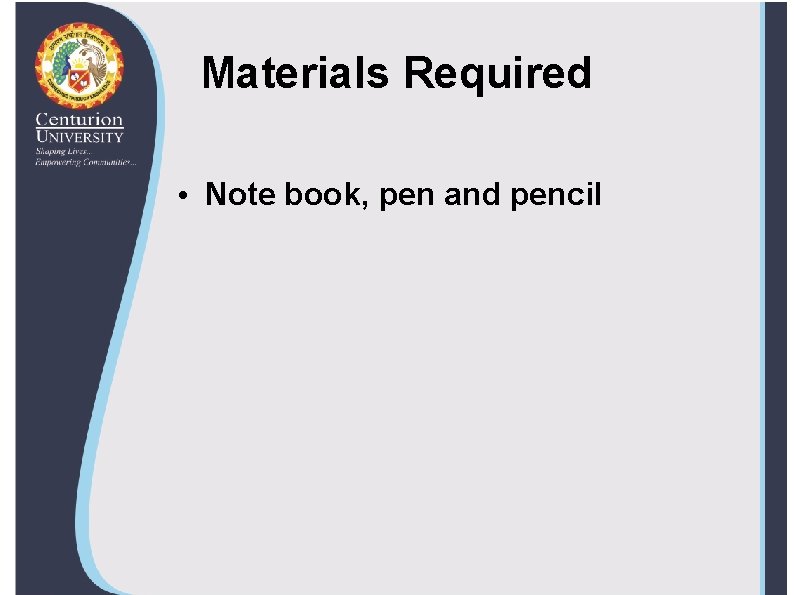 Materials Required • Note book, pen and pencil 