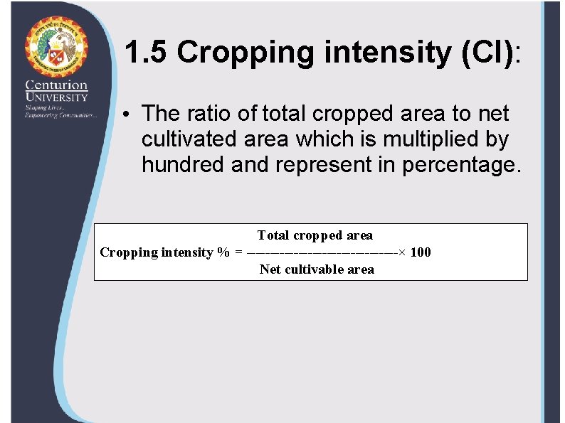 1. 5 Cropping intensity (CI): • The ratio of total cropped area to net