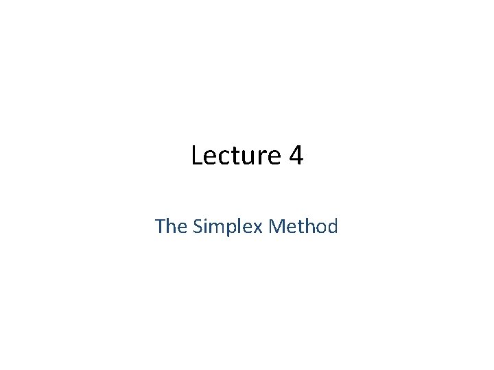 Lecture 4 The Simplex Method 