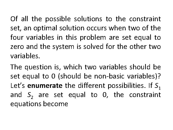 Of all the possible solutions to the constraint set, an optimal solution occurs when