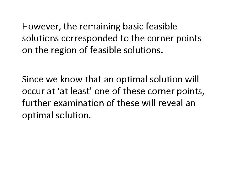 However, the remaining basic feasible solutions corresponded to the corner points on the region