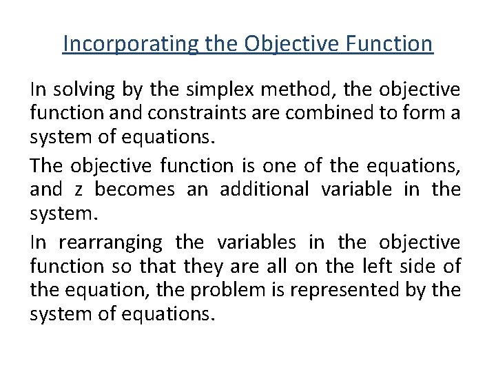 Incorporating the Objective Function In solving by the simplex method, the objective function and