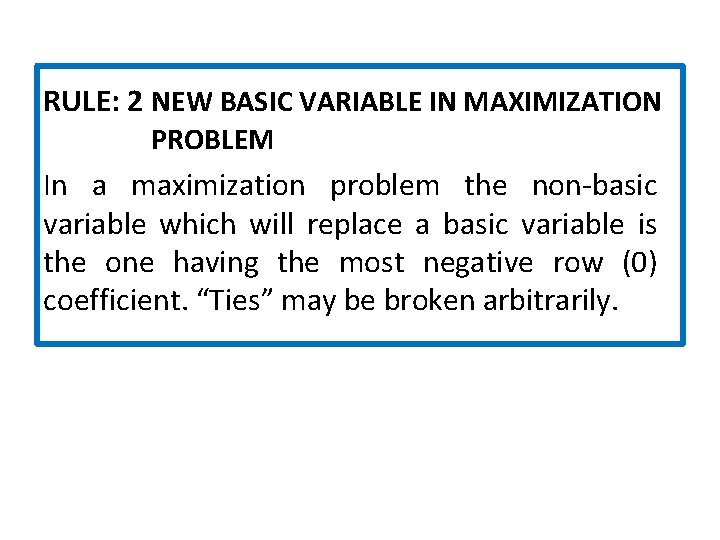 RULE: 2 NEW BASIC VARIABLE IN MAXIMIZATION PROBLEM In a maximization problem the non-basic