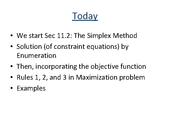 Today • We start Sec 11. 2: The Simplex Method • Solution (of constraint