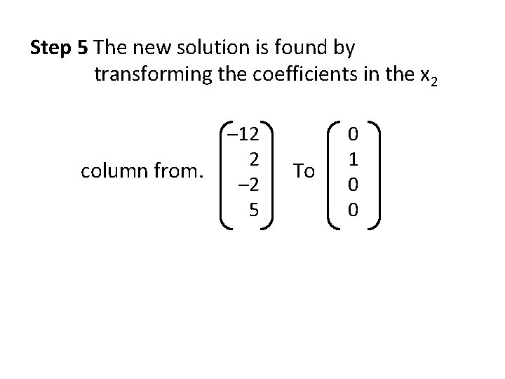 Step 5 The new solution is found by transforming the coefficients in the x