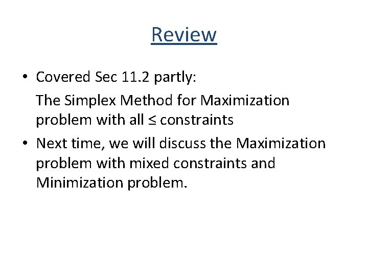 Review • Covered Sec 11. 2 partly: The Simplex Method for Maximization problem with