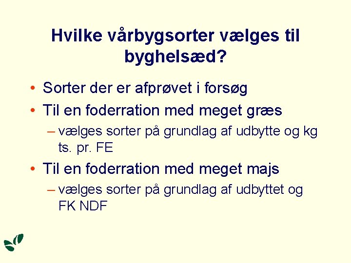 Hvilke vårbygsorter vælges til byghelsæd? • Sorter der er afprøvet i forsøg • Til Hvilke vårbygsorter vælges til byghelsæd? • Sorter der er afprøvet i forsøg • Til