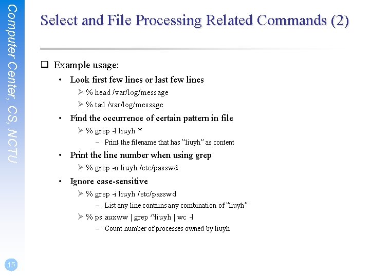 Computer Center, CS, NCTU Select and File Processing Related Commands (2) q Example usage: