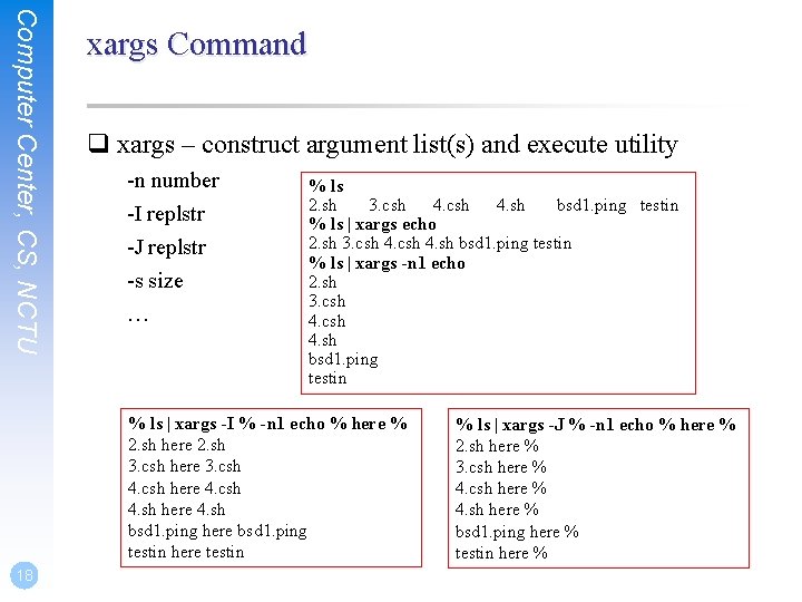 Computer Center, CS, NCTU xargs Command q xargs – construct argument list(s) and execute