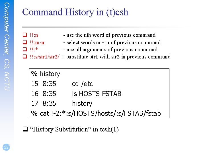 Computer Center, CS, NCTU Command History in (t)csh q q !!: n !!: m-n