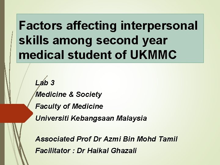 Factors affecting interpersonal skills among second year medical student of UKMMC Lab 3 Medicine Factors affecting interpersonal skills among second year medical student of UKMMC Lab 3 Medicine
