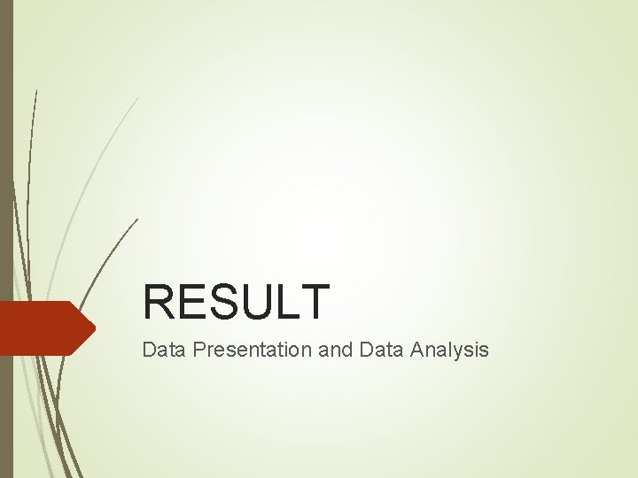RESULT Data Presentation and Data Analysis RESULT Data Presentation and Data Analysis