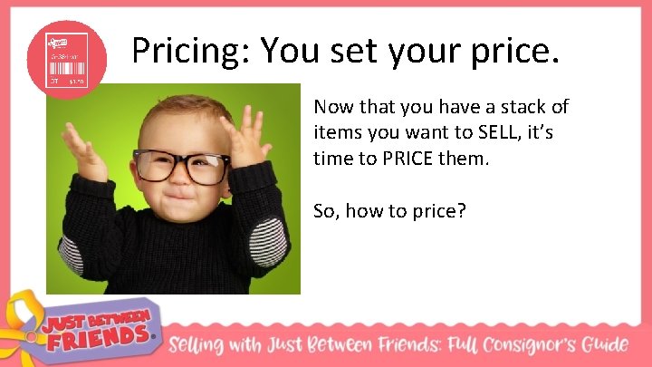 Pricing: You set your price. Now that you have a stack of items you