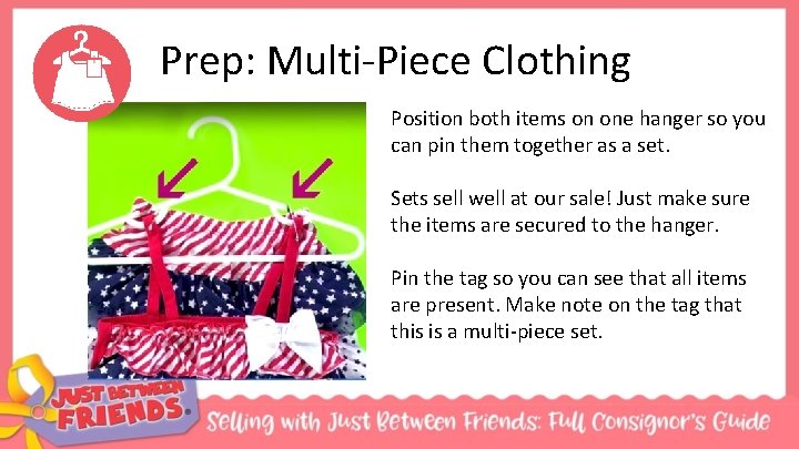 Prep: Multi-Piece Clothing Position both items on one hanger so you can pin them