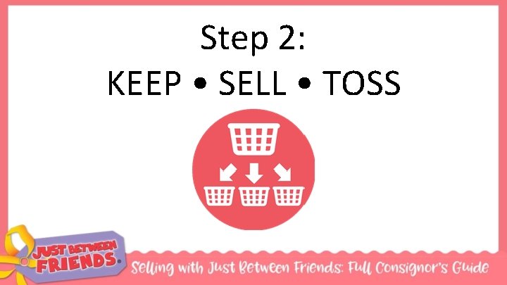 Step 2: KEEP • SELL • TOSS 