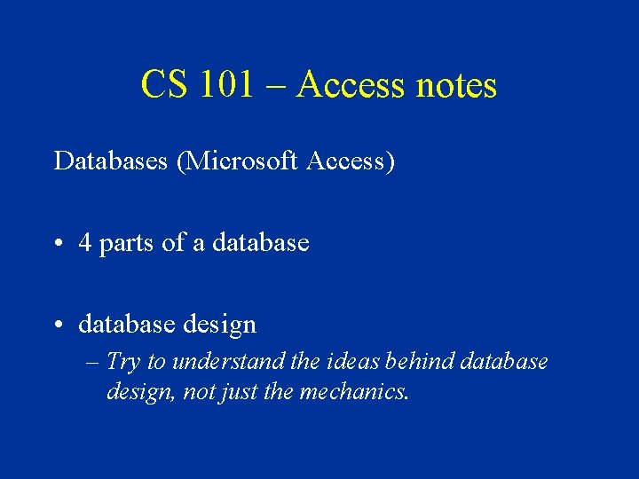 CS 101 – Access notes Databases (Microsoft Access) • 4 parts of a database