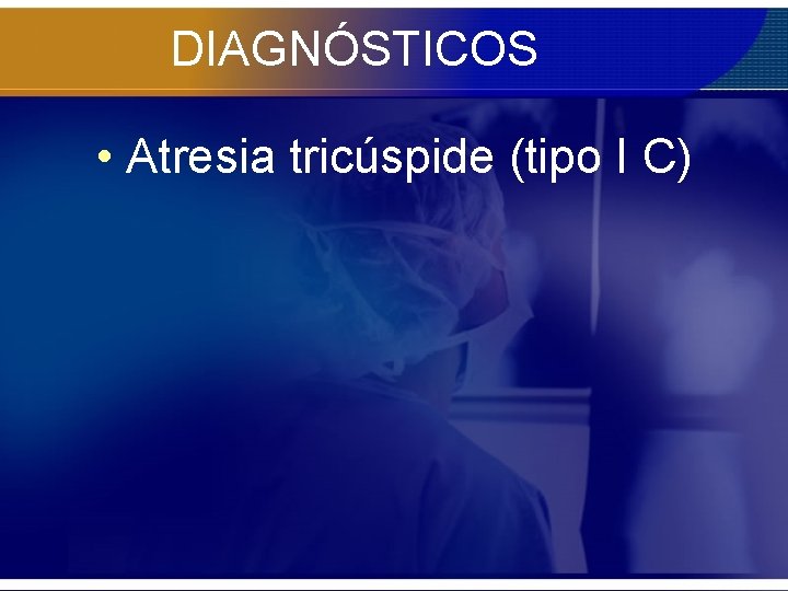 DIAGNÓSTICOS • Atresia tricúspide (tipo I C) 