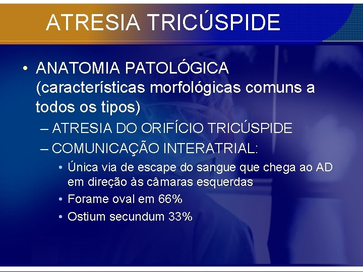 ATRESIA TRICÚSPIDE • ANATOMIA PATOLÓGICA (características morfológicas comuns a todos os tipos) – ATRESIA