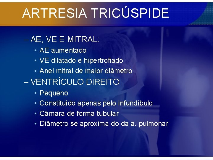 ARTRESIA TRICÚSPIDE – AE, VE E MITRAL: • AE aumentado • VE dilatado e