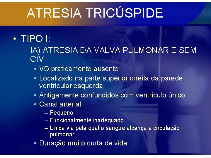 ATRESIA TRICÚSPIDE • TIPO I: – IA) ATRESIA DA VALVA PULMONAR E SEM CIV