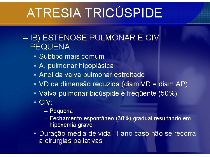 ATRESIA TRICÚSPIDE – IB) ESTENOSE PULMONAR E CIV PEQUENA • • • Subtipo mais