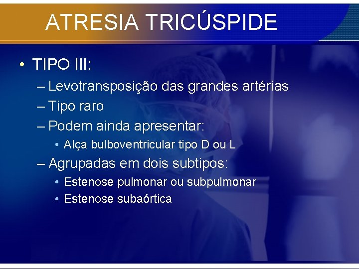 ATRESIA TRICÚSPIDE • TIPO III: – Levotransposição das grandes artérias – Tipo raro –