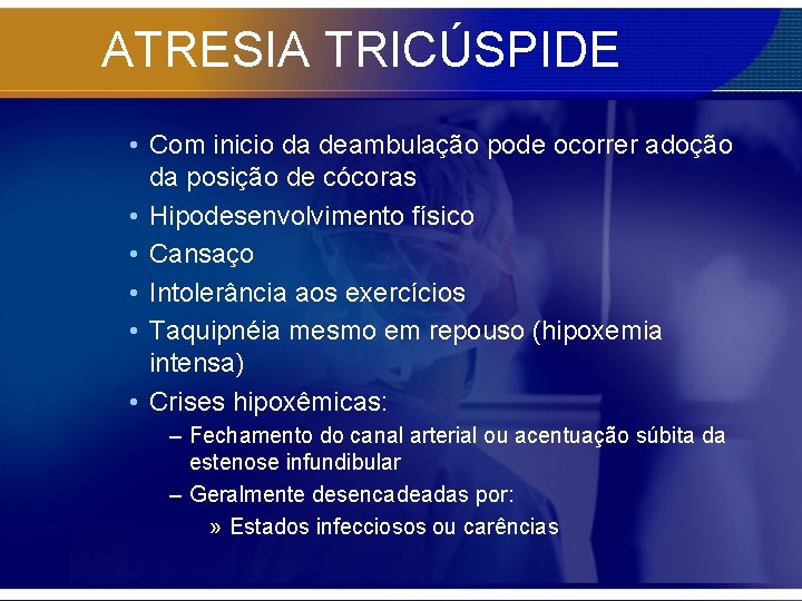 ATRESIA TRICÚSPIDE • Com inicio da deambulação pode ocorrer adoção da posição de cócoras