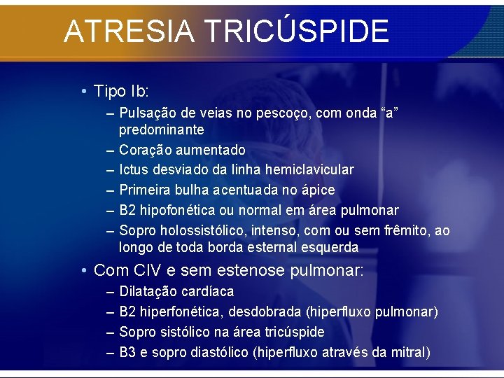 ATRESIA TRICÚSPIDE • Tipo Ib: – Pulsação de veias no pescoço, com onda “a”