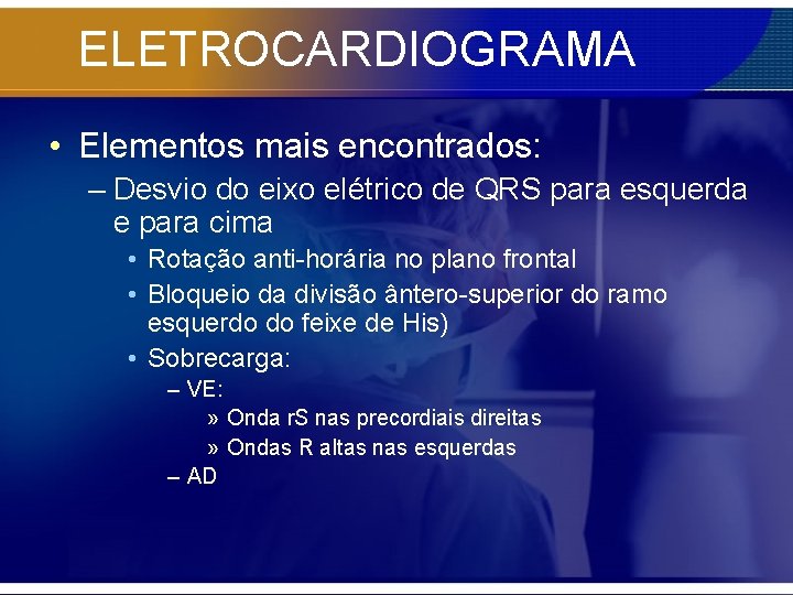 ELETROCARDIOGRAMA • Elementos mais encontrados: – Desvio do eixo elétrico de QRS para esquerda