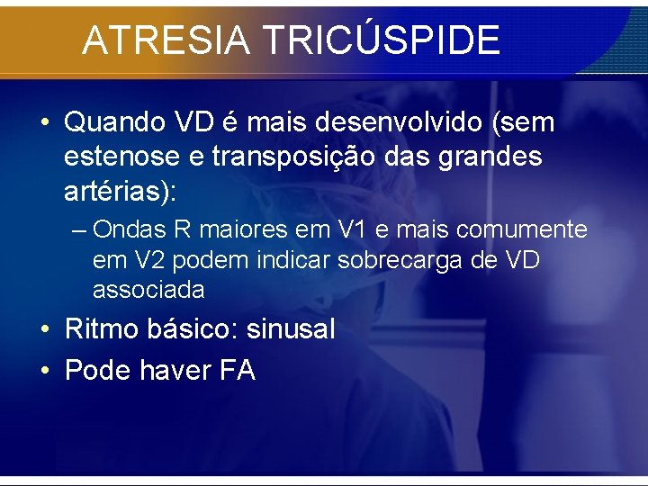 ATRESIA TRICÚSPIDE • Quando VD é mais desenvolvido (sem estenose e transposição das grandes