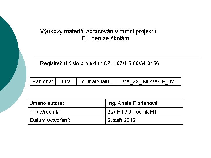 Výukový materiál zpracován v rámci projektu EU peníze školám Registrační číslo projektu : CZ.