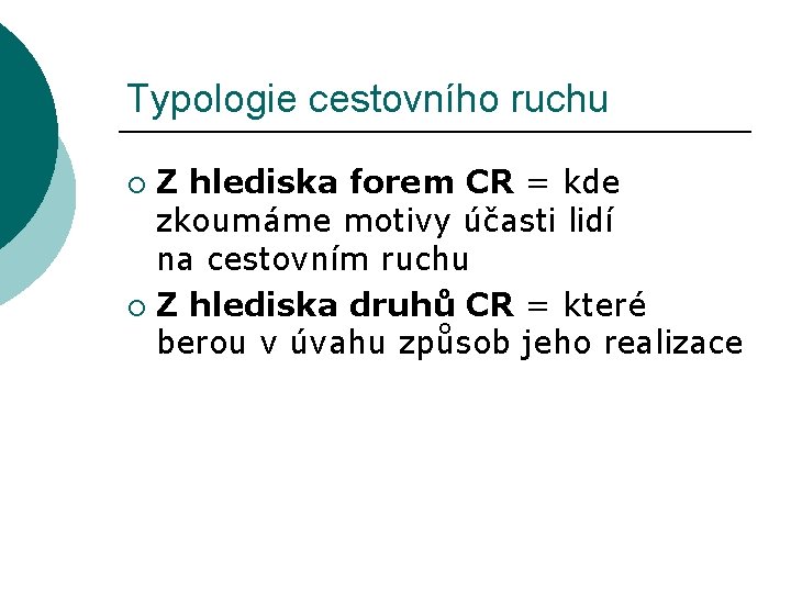 Typologie cestovního ruchu Z hlediska forem CR = kde zkoumáme motivy účasti lidí na