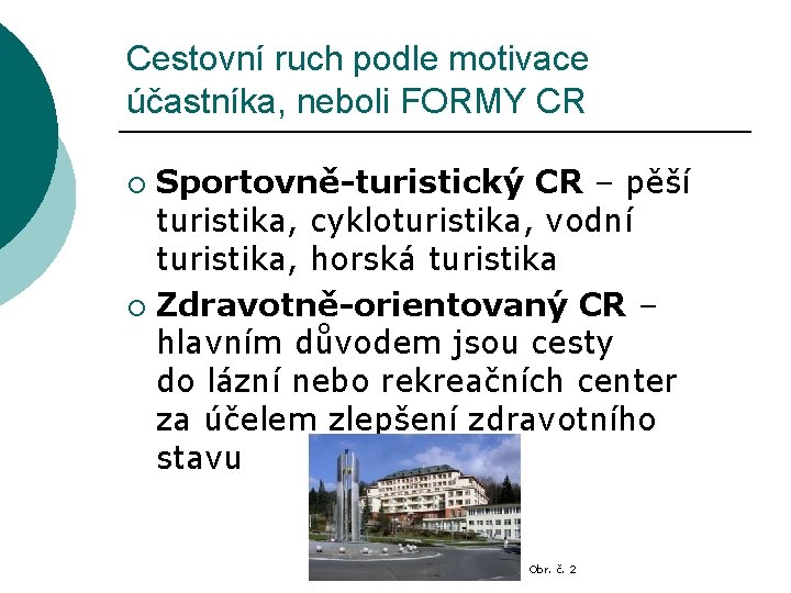 Cestovní ruch podle motivace účastníka, neboli FORMY CR Sportovně-turistický CR – pěší turistika, cykloturistika,