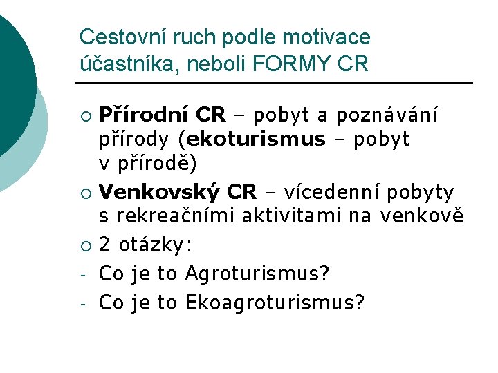 Cestovní ruch podle motivace účastníka, neboli FORMY CR Přírodní CR – pobyt a poznávání