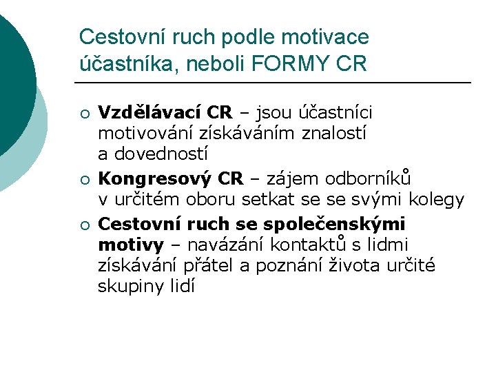 Cestovní ruch podle motivace účastníka, neboli FORMY CR ¡ ¡ ¡ Vzdělávací CR –