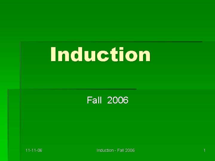 Induction Fall 2006 11 -11 -06 Induction - Fall 2006 1 